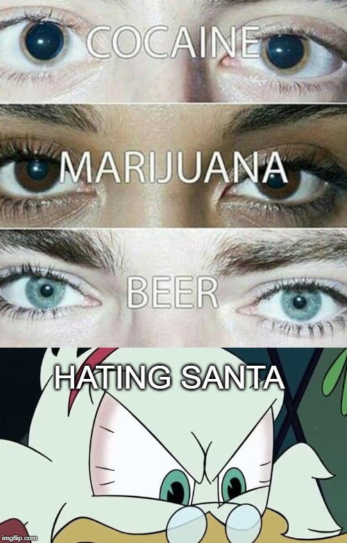 HATING SANTA | image tagged in your eyes on drugs,ducktales,memes | made w/ Imgflip meme maker