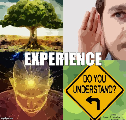 EXPERIENCE | image tagged in universal knowledge,words of wisdom,understanding,growth,experience | made w/ Imgflip meme maker