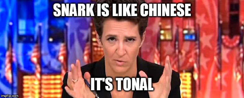 Rachel Maddow | SNARK IS LIKE CHINESE; IT'S TONAL | image tagged in rachel maddow missile,rachel maddow,the dems | made w/ Imgflip meme maker