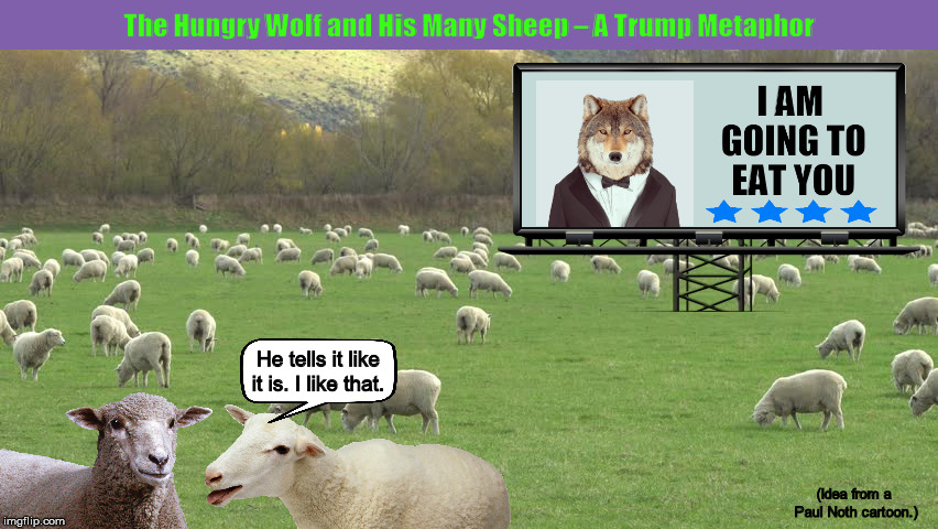 The Hungry Wolf and His Many Sheep – A Trump Metaphor | image tagged in trump,donald trump,wolf,sheep,he tells it like it is,memes,PoliticalHumor | made w/ Imgflip meme maker