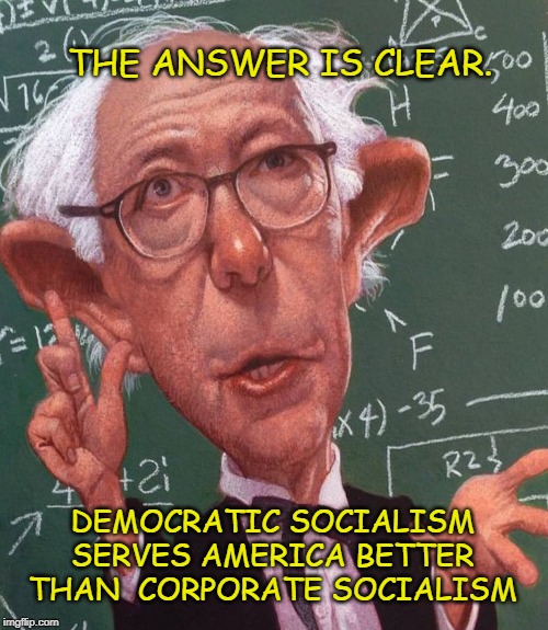 Oligarchy vs. Democracy | THE ANSWER IS CLEAR. DEMOCRATIC SOCIALISM SERVES AMERICA BETTER THAN  CORPORATE SOCIALISM | image tagged in bernie sanders,oligarchy | made w/ Imgflip meme maker