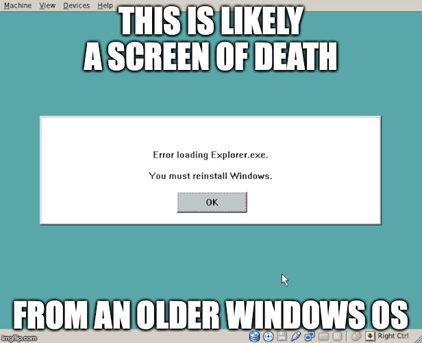 White Screen of Death | THIS IS LIKELY A SCREEN OF DEATH; FROM AN OLDER WINDOWS OS | image tagged in screen of death,memes,computer,windows | made w/ Imgflip meme maker