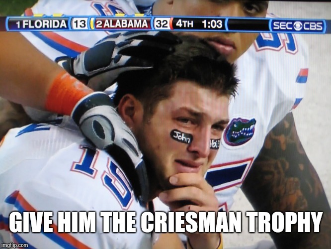 tim tebow crying  | GIVE HIM THE CRIESMAN TROPHY | image tagged in tim tebow crying | made w/ Imgflip meme maker