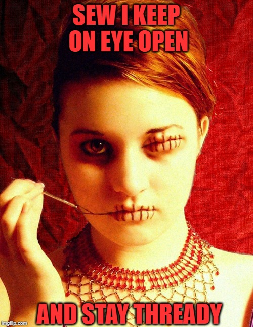 SEW I KEEP ON EYE OPEN AND STAY THREADY | made w/ Imgflip meme maker