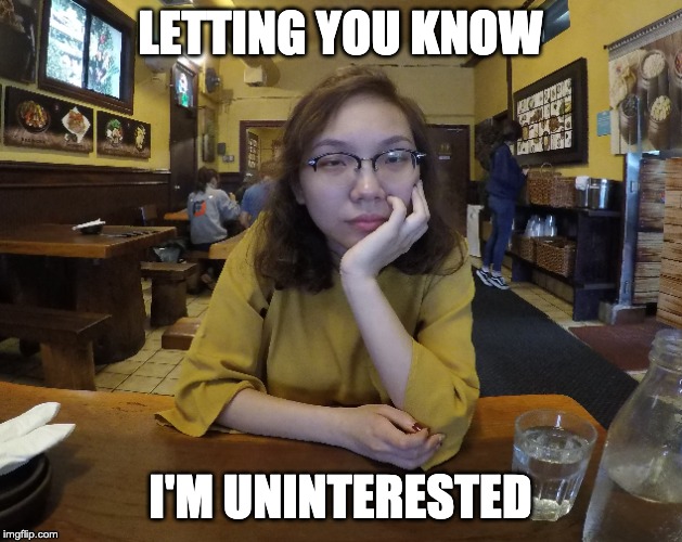 Uninterested Girlfriend | LETTING YOU KNOW; I'M UNINTERESTED | image tagged in memes,funny memes,girlfriend | made w/ Imgflip meme maker