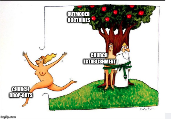 Church Drop-outs |  OUTMODED DOCTRINES; CHURCH ESTABLISHMENT; CHURCH DROP-OUTS | image tagged in church,establishment,doctrines,garden of eden,adam and eve | made w/ Imgflip meme maker