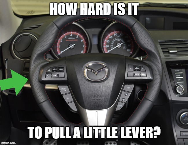 steering wheel | HOW HARD IS IT TO PULL A LITTLE LEVER? | image tagged in steering wheel | made w/ Imgflip meme maker