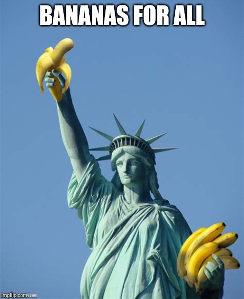 Banana 4 All | BANANAS FOR ALL | image tagged in bananas | made w/ Imgflip meme maker