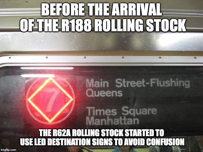 LED Destination Sign | BEFORE THE ARRIVAL OF THE R188 ROLLING STOCK; THE R62A ROLLING STOCK STARTED TO USE LED DESTINATION SIGNS TO AVOID CONFUSION | image tagged in new york city,subway,memes | made w/ Imgflip meme maker