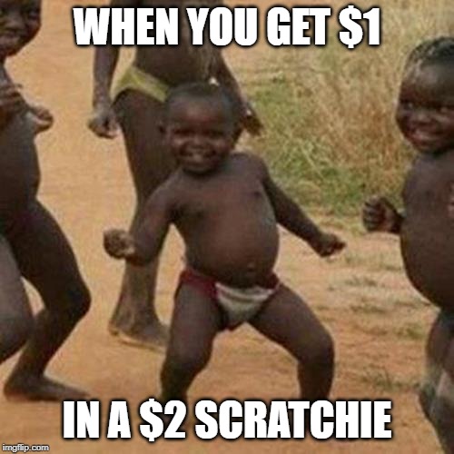 Third World Success Kid | WHEN YOU GET $1; IN A $2 SCRATCHIE | image tagged in memes,third world success kid | made w/ Imgflip meme maker