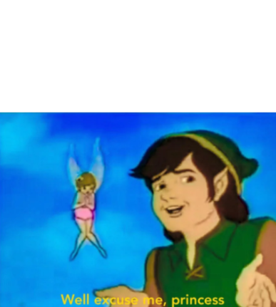 High Quality Well, excuse me princess! Blank Meme Template