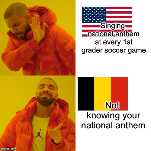 if if national pride put out fires, we would have burned down by now | Singing national anthem at every 1st grader soccer game; Not knowing your national anthem | image tagged in memes,drake hotline bling | made w/ Imgflip meme maker