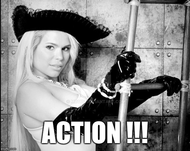 Action -Maria Durbani |  ACTION !!! | image tagged in maria durbani,action,girl,pirate,hot | made w/ Imgflip meme maker