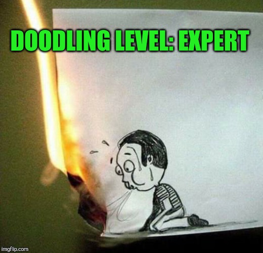 Doodling is so hot right now | DOODLING LEVEL: EXPERT | image tagged in jbmemegeek,doodle,memes | made w/ Imgflip meme maker