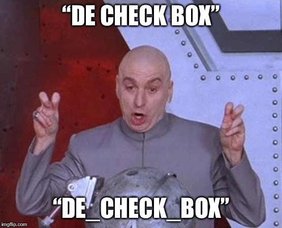 Dr Evil Laser Meme | “DE CHECK BOX” “DE_CHECK_BOX” | image tagged in memes,dr evil laser | made w/ Imgflip meme maker