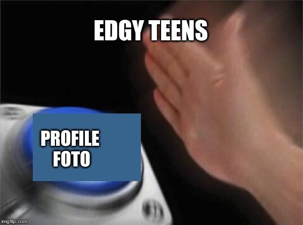 #blueforsudan | EDGY TEENS; PROFILE FOTO | image tagged in memes,blue,edgy,yourmom,is,g0y | made w/ Imgflip meme maker