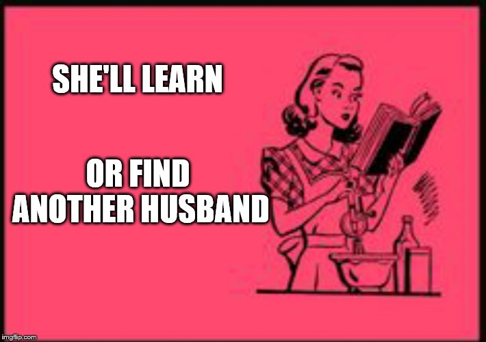 Cookbook ecard | SHE'LL LEARN OR FIND ANOTHER HUSBAND | image tagged in cookbook ecard | made w/ Imgflip meme maker