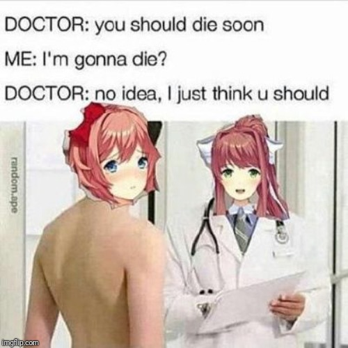 *inhales* Doctor Monika will now see you. | image tagged in ddlc,monika,sayori,doctor and patient | made w/ Imgflip meme maker