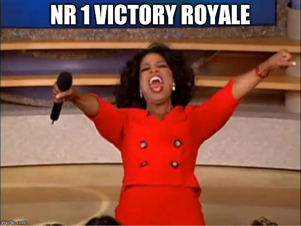 Oprah You Get A | NR 1 VICTORY ROYALE | image tagged in memes,oprah you get a,nr 1 victory royale,fortnite meme | made w/ Imgflip meme maker