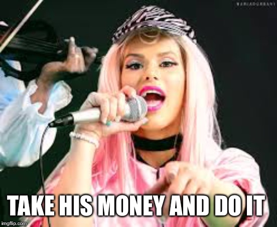Maria Durbani | TAKE HIS MONEY AND DO IT | image tagged in maria durbani | made w/ Imgflip meme maker