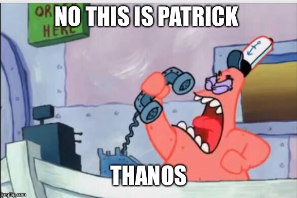 NO THIS IS PATRICK | NO THIS IS PATRICK THANOS | image tagged in no this is patrick | made w/ Imgflip meme maker