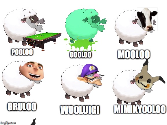 Blank White Template | POOLOO; MOOLOO; GOOLOO; MIMIKYOOLOO; GRULOO; WOOLUIGI | image tagged in blank white template | made w/ Imgflip meme maker