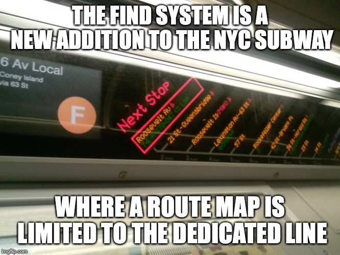R160 FIND System | THE FIND SYSTEM IS A NEW ADDITION TO THE NYC SUBWAY; WHERE A ROUTE MAP IS LIMITED TO THE DEDICATED LINE | image tagged in new york city,subway,memes | made w/ Imgflip meme maker