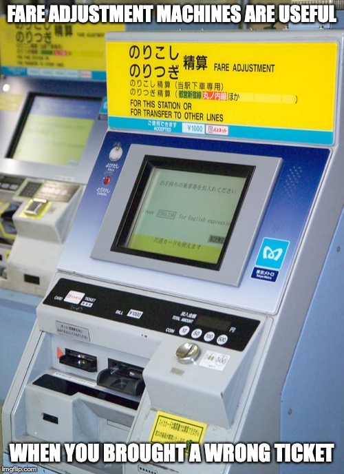 Fare Adjustment Machine | FARE ADJUSTMENT MACHINES ARE USEFUL; WHEN YOU BROUGHT A WRONG TICKET | image tagged in ticket,trains,memes,public transport | made w/ Imgflip meme maker
