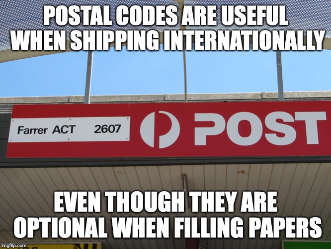 Postal Codes | POSTAL CODES ARE USEFUL WHEN SHIPPING INTERNATIONALLY; EVEN THOUGH THEY ARE OPTIONAL WHEN FILLING PAPERS | image tagged in postal codes,address,memes | made w/ Imgflip meme maker