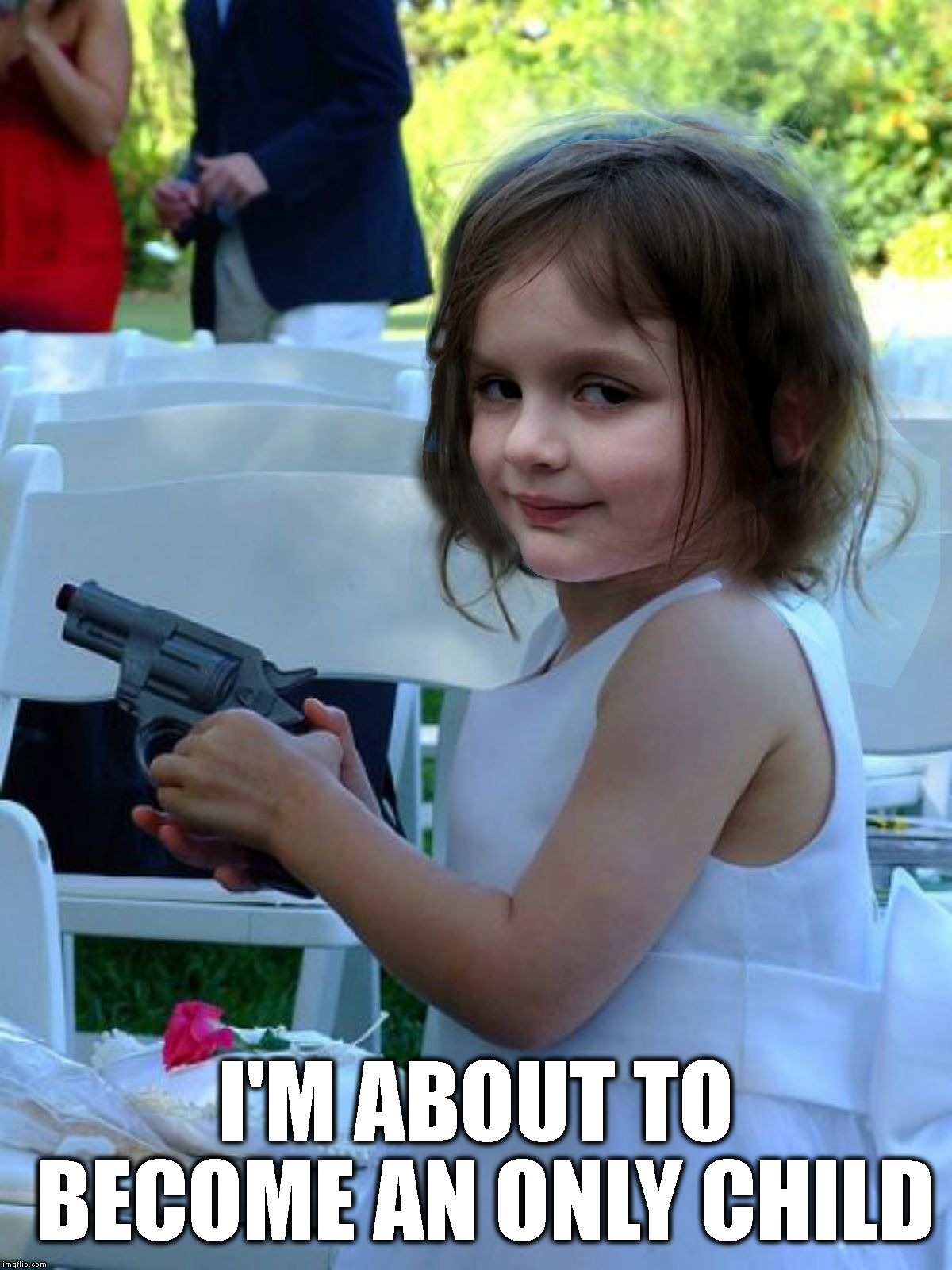 Disaster Girl Gun | I'M ABOUT TO BECOME AN ONLY CHILD | image tagged in disaster girl gun | made w/ Imgflip meme maker