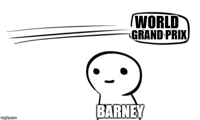 my point you | WORLD; GRAND PRIX; BARNEY | image tagged in my point you | made w/ Imgflip meme maker