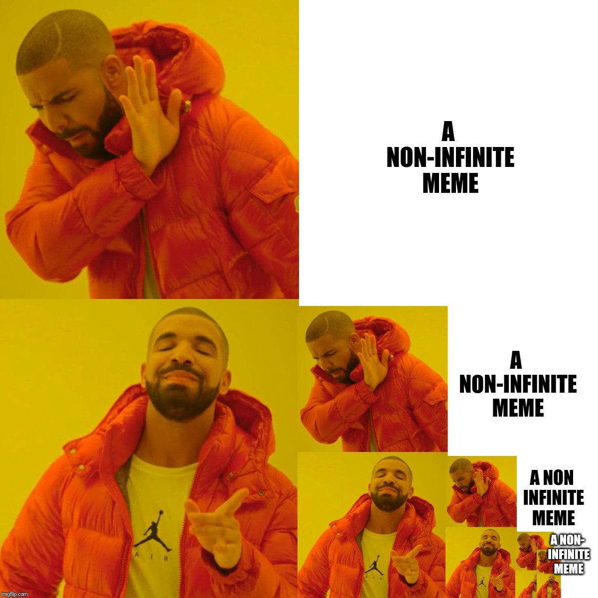 Drake Hotline Bling | A NON-INFINITE MEME; A NON-INFINITE MEME; A NON INFINITE MEME; A NON- INFINITE MEME | image tagged in memes,drake hotline bling | made w/ Imgflip meme maker