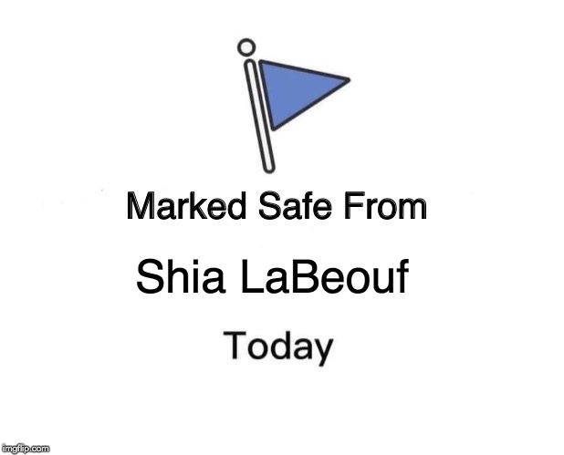 Marked Safe From | Shia LaBeouf | image tagged in memes,marked safe from | made w/ Imgflip meme maker