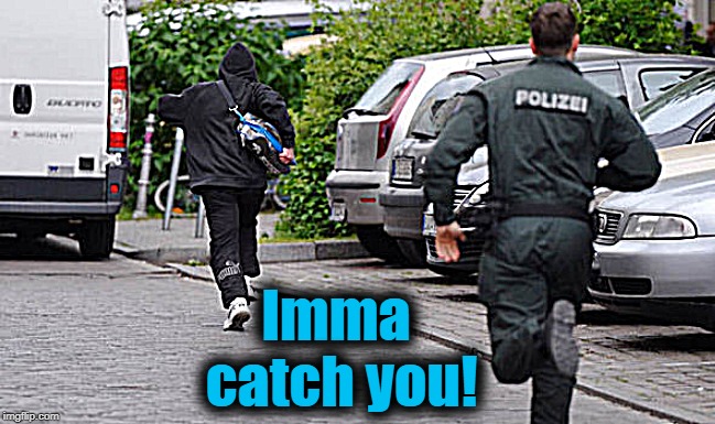 Imma catch you! | made w/ Imgflip meme maker