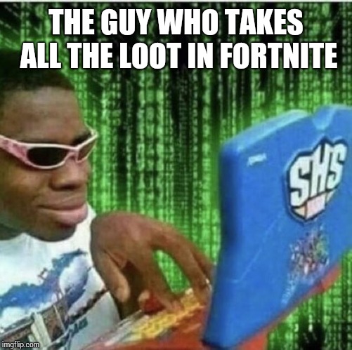 Ryan Beckford | THE GUY WHO TAKES ALL THE LOOT IN FORTNITE | image tagged in ryan beckford | made w/ Imgflip meme maker
