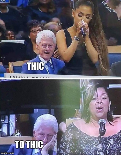 Bill Clinton | THIC; TO THIC | image tagged in bill clinton | made w/ Imgflip meme maker