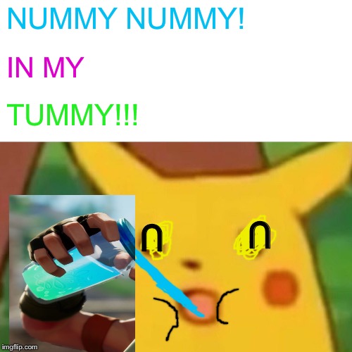Surprised Pikachu | NUMMY NUMMY! IN MY; TUMMY!!! U; U | image tagged in memes,surprised pikachu,fortnite | made w/ Imgflip meme maker