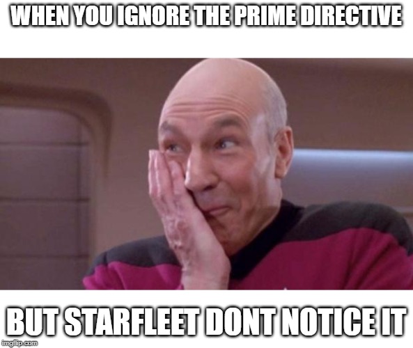 picard oops | WHEN YOU IGNORE THE PRIME DIRECTIVE; BUT STARFLEET DONT NOTICE IT | image tagged in picard oops | made w/ Imgflip meme maker