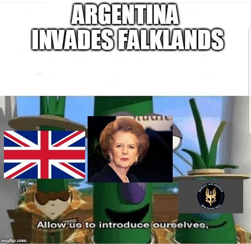 Allow us to introduce ourselves | ARGENTINA INVADES FALKLANDS | image tagged in allow us to introduce ourselves | made w/ Imgflip meme maker