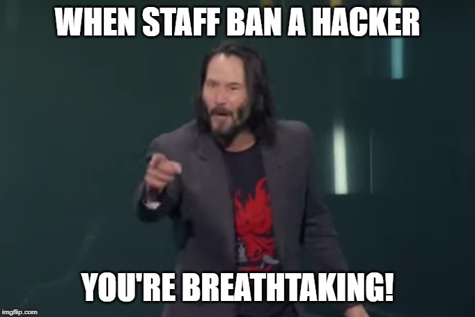 Your Breathtaking | WHEN STAFF BAN A HACKER; YOU'RE BREATHTAKING! | image tagged in your breathtaking | made w/ Imgflip meme maker