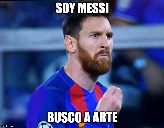 italian messi #2 | SOY MESSI; BUSCO A ARTE | image tagged in italian messi 2 | made w/ Imgflip meme maker