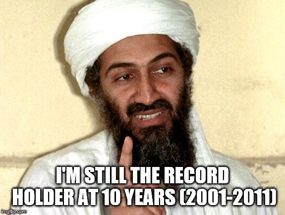 Osama bin Laden | I'M STILL THE RECORD HOLDER AT 10 YEARS (2001-2011) | image tagged in osama bin laden | made w/ Imgflip meme maker