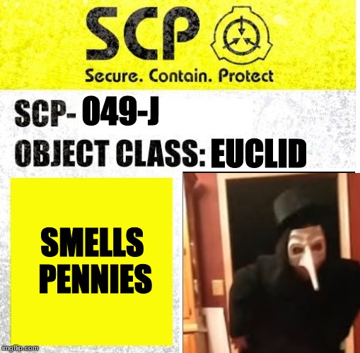 Smell Pennies | 049-J; EUCLID; SMELLS PENNIES | image tagged in scp meme,i smell pennies | made w/ Imgflip meme maker