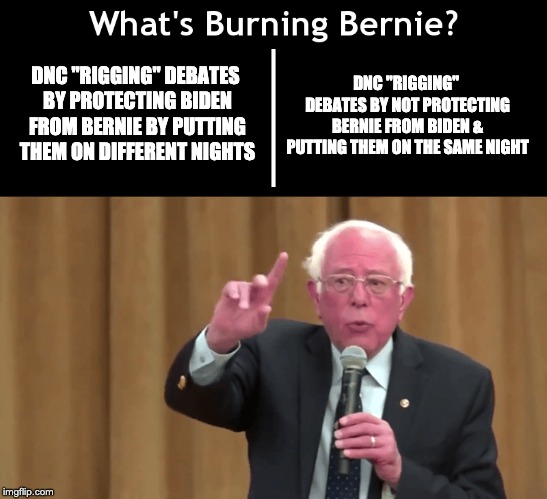 What's Burning Bernie | DNC "RIGGING" DEBATES BY NOT PROTECTING BERNIE FROM BIDEN & PUTTING THEM ON THE SAME NIGHT; DNC "RIGGING" DEBATES BY PROTECTING BIDEN FROM BERNIE BY PUTTING THEM ON DIFFERENT NIGHTS | image tagged in what's burning bernie | made w/ Imgflip meme maker