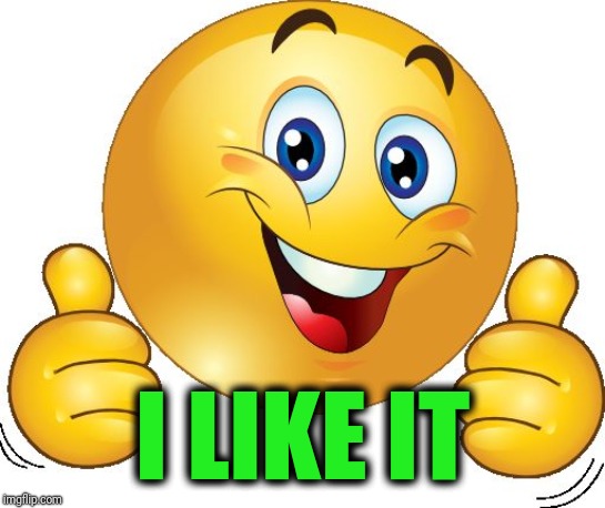 Thumbs up emoji | I LIKE IT | image tagged in thumbs up emoji | made w/ Imgflip meme maker