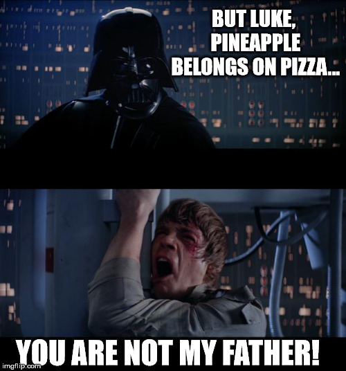 Maybe they could get half without? | BUT LUKE, PINEAPPLE BELONGS ON PIZZA... YOU ARE NOT MY FATHER! | image tagged in memes,star wars no | made w/ Imgflip meme maker