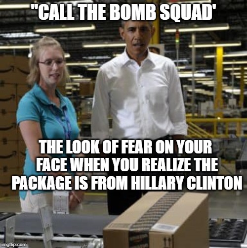 When you know too much about Hillary Clinton | "CALL THE BOMB SQUAD'; THE LOOK OF FEAR ON YOUR FACE WHEN YOU REALIZE THE PACKAGE IS FROM HILLARY CLINTON | image tagged in hillary clinton,barack obama,amazon,hitman,bomb | made w/ Imgflip meme maker