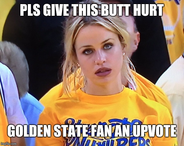 Sad warriors fans | PLS GIVE THIS BUTT HURT; GOLDEN STATE FAN AN UPVOTE | image tagged in sad warriors fans | made w/ Imgflip meme maker