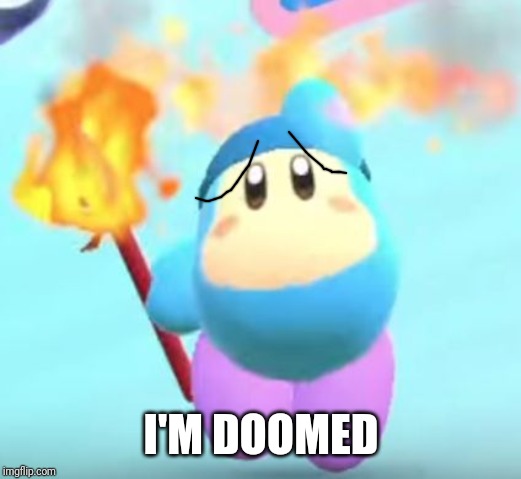 waddle dee | I'M DOOMED | image tagged in waddle dee | made w/ Imgflip meme maker