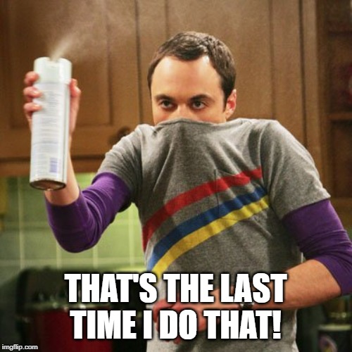 Xbots Stink | THAT'S THE LAST TIME I DO THAT! | image tagged in xbots stink | made w/ Imgflip meme maker